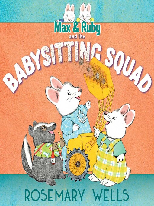 Title details for Max & Ruby and the Babysitting Squad by Rosemary Wells - Available